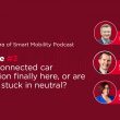 Podcast: Is the connected car revolution finally here, or are we still stuck in neutral?