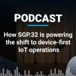 Podcast: How SGP.32 is powering the shift to device-first IoT operations